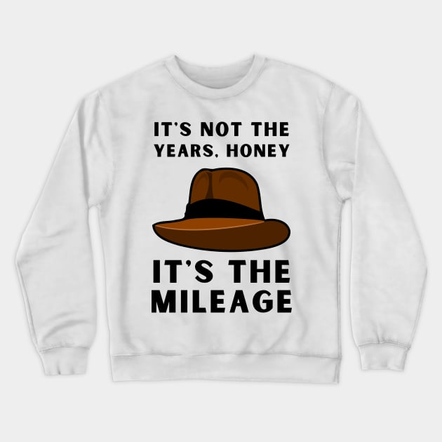 It's not the years, it's the mileage - Indy Hat - Funny Crewneck Sweatshirt by Fenay-Designs